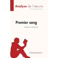 Premier sang d'Amélie Nothomb (Analyse de l'oeuvre): Résumé complet et analyse détaillée de l'oeuvre