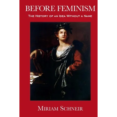 Before Feminism: The History of an Idea Without a Name