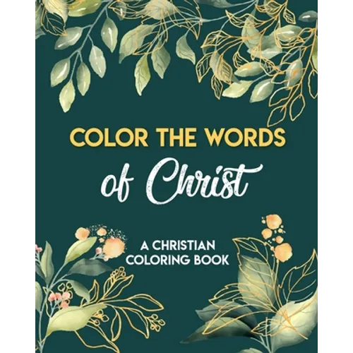 Color The Words Of Christ (A Christian Coloring Book): Christian Coloring Books
