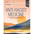 Anti-Racist Medicine: An Essential Guide to Advancing Equity in Medical Education, Research, Technology, Policy, and Practice