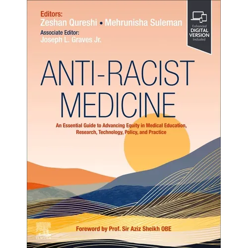 Anti-Racist Medicine: An Essential Guide to Advancing Equity in Medical Education, Research, Technology, Policy, and Practice