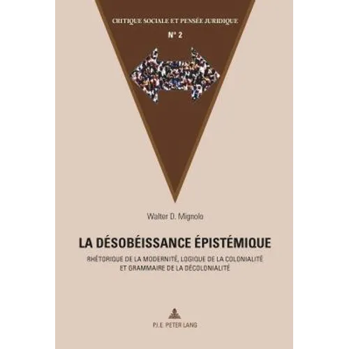 La désobéissance épistémique: Rhétorique de la modernité, logique de la colonialité et grammaire de la décolonialit