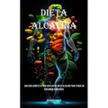Dieta Alcalina: Una Guía Completa Para Un Plan De Dieta Alcalina Para Tener Un Equilibrio Ácido-base