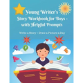 Young Writer's Story Work Book for Boys - with Helpful Prompts: Write a Story + Draw a Picture a Day