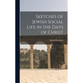 Sketches of Jewish Social Life in the Days of Christ