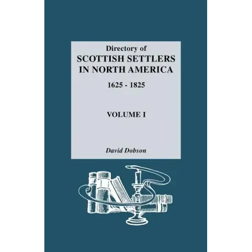 Directory of Scottish Settlers in North America, 1625-1825. Volume I