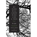 My Name Will Grow Wide Like a Tree: Selected Poems
