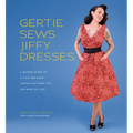 Gertie Sews Jiffy Dresses: A Modern Guide to Stitch-And-Wear Vintage Patterns You Can Make in a Day
