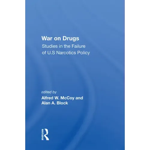 War on Drugs: Studies in the Failure of U.S. Narcotics Policy