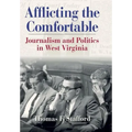 Afflicting the Comfortable: Journalism and Politics in West Virginia