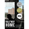 Halfway Home: Race, Punishment, and the Afterlife of Mass Incarceration