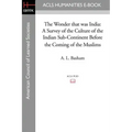 The Wonder that was India: A Survey of the Culture of the Indian Sub-Continent Before the Coming of the Muslims