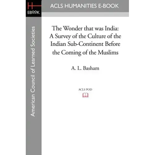 The Wonder that was India: A Survey of the Culture of the Indian Sub-Continent Before the Coming of the Muslims