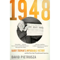 1948: Harry Truman's Improbable Victory and the Year That Transformed America