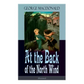 At the Back of the North Wind (Illustrated): Children's Classic Fantasy Novel
