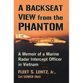 A Backseat View from the Phantom: A Memoir of a Marine Radar Intercept Officer in Vietnam