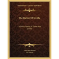 The Barber Of Seville: A Comic Opera, In Three Acts (1856)