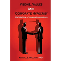 Visions, Values, and Corporate Hypocrisy: the hijacking of corporate conscience