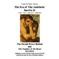 The Era of the Antichrist Survive It: 1995-2013-2040 AD? = 6000 HC the Occult Power Behind 666 the Number of the Beast Decoded
