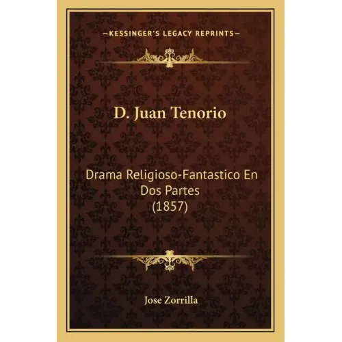 D. Juan Tenorio: Drama Religioso-Fantastico En Dos Partes (1857)