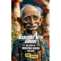 Marching with Gandhi: The Story of Mahatma Gandhi For Kids