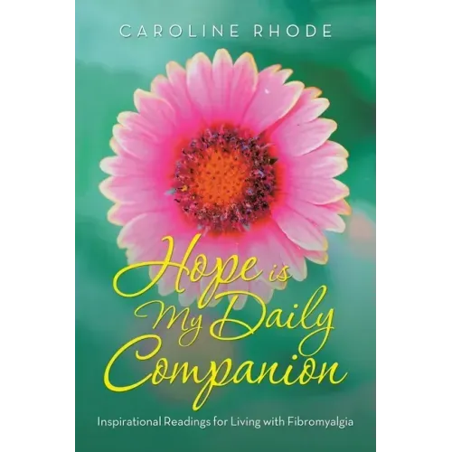 Hope Is My Daily Companion: Inspirational Readings for Living with Fibromyalgia
