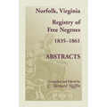 Norfolk, Virginia Registry of Free Negroes, 1835-1861, Abstracts