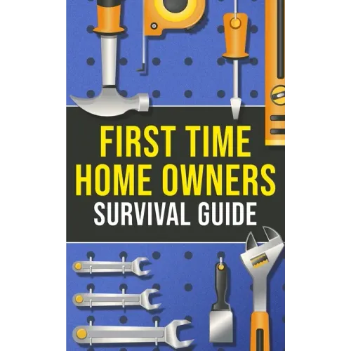 First-Time Homeowner's Survival Guide