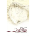 I Thought I Knew What Love Was: The Journey to Intimacy with God