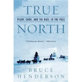 True North: Peary, Cook, and the Race to the Pole