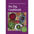 No Dig Cookbook: Seasonal Feasts from Homegrown Vegetables