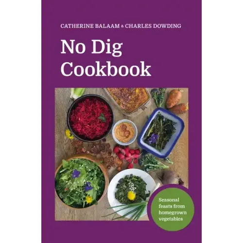 No Dig Cookbook: Seasonal Feasts from Homegrown Vegetables
