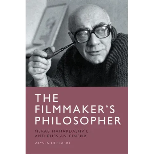 The Filmmaker's Philosopher: Merab Mamardashvili and Russian Cinema