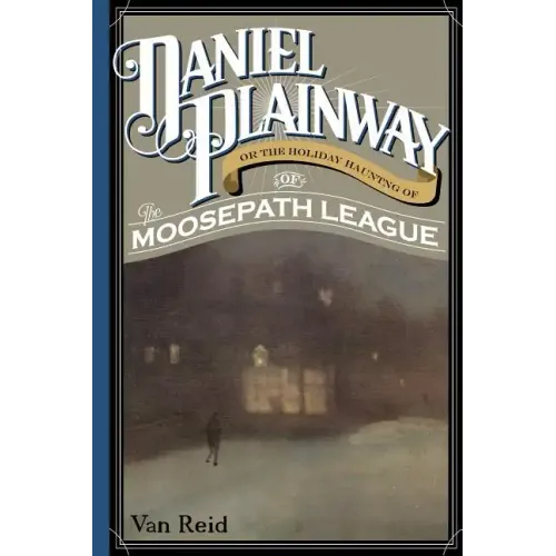 Daniel Plainway: Or The Holiday Haunting of the Moosepath League
