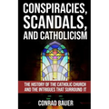 Conspiracies, Scandals, and Catholicism: The History of the Catholic Church and the Intrigues that Surround It