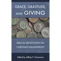 Grace, Gratitude, and Giving: Biblical Reflections on Christian Philanthropy