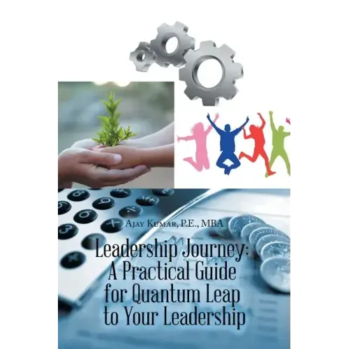 Leadership Journey: a Practical Guide for Quantum Leap to Your Leadership