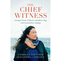 The Chief Witness: Escape from China's Modern-Day Concentration Camps