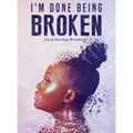 I'm Done Being Broken: "A Self Healing WorkBook"