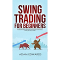 Swing Trading for Beginners: The Complete Guide on How to Become a Profitable Trader Using These Proven Swing Trading Techniques and Strategies. In