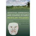 Identities, Experience, and Change in Early Mexican Villages