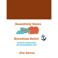 Beautifully Brave and Boundless Belief: Positive Affirmations for the Wandering Soul