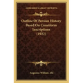 Outline Of Persian History Based On Cuneiform Inscriptions (1922)