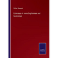 Estimates of some Englishmen and Scotchmen