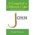 A Gospel of a Different Color: Exploring the Gospel of John