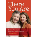 There You Are: Marion Woodman: Biography of a Friendship