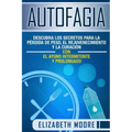Autofagia: Descubra los Secretos para la Pérdida de Peso, el Rejuvenecimiento y la Curación con el Ayuno Intermitente y Prolongad