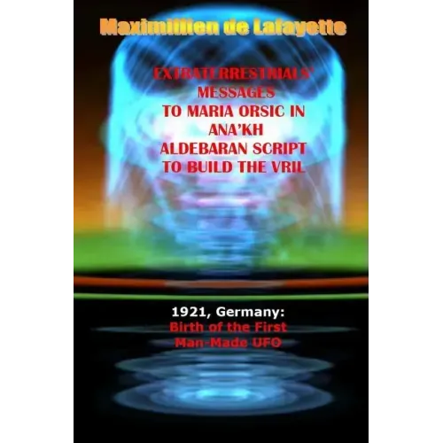 Extraterrestrials Messages to Maria Orsic in Ana'kh Aldebaran Script to Build the Vril