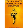 Your Karate Foundation: Goju Ryu