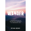 Wander: A Memoir of Letting go and Walking 2,000 Miles to a Meaningful Life